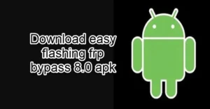 easy flashing frp bypass 8.0 apk